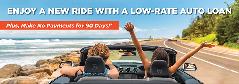 Enjoy a new ride with a low-rate auto loan! Plus, make no payments for 90 days*